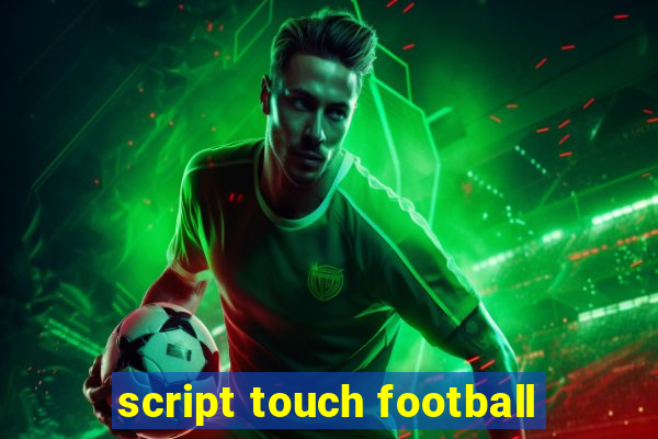 script touch football